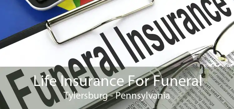 Life Insurance For Funeral Tylersburg - Pennsylvania