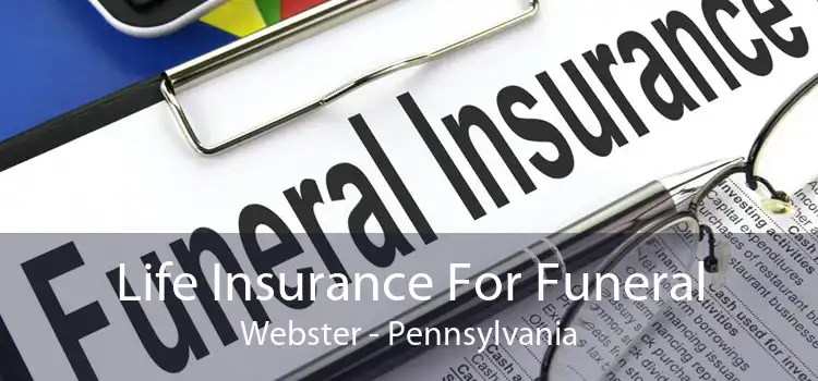 Life Insurance For Funeral Webster - Pennsylvania