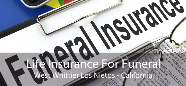 Life Insurance For Funeral West Whittier Los Nietos - California