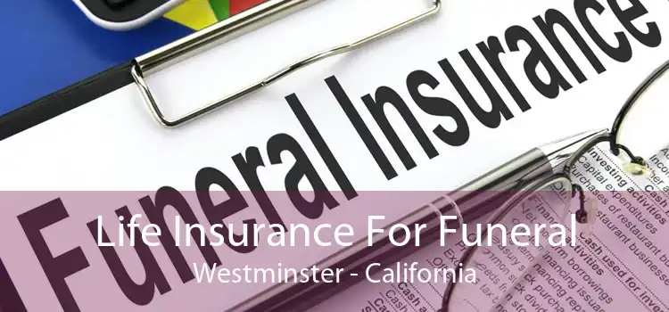 Life Insurance For Funeral Westminster - California