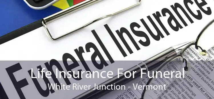 Life Insurance For Funeral White River Junction - Vermont