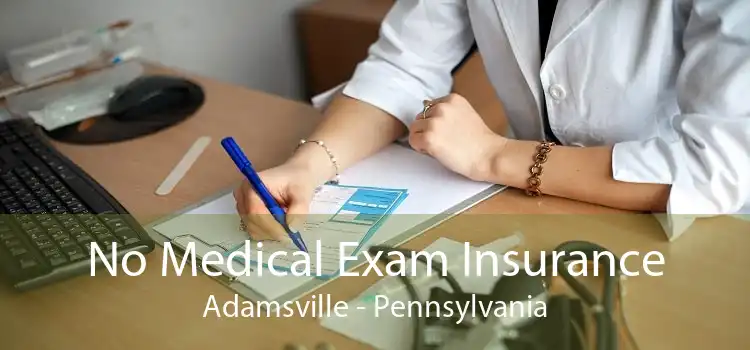 No Medical Exam Insurance Adamsville - Pennsylvania