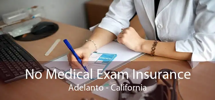 No Medical Exam Insurance Adelanto - California