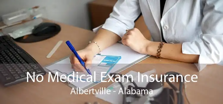 No Medical Exam Insurance Albertville - Alabama