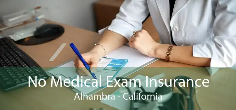 No Medical Exam Insurance Alhambra - California