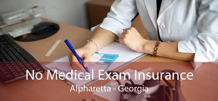 No Medical Exam Insurance Alpharetta - Georgia