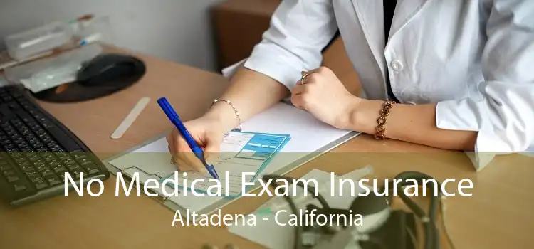 No Medical Exam Insurance Altadena - California