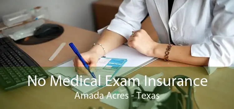 No Medical Exam Insurance Amada Acres - Texas