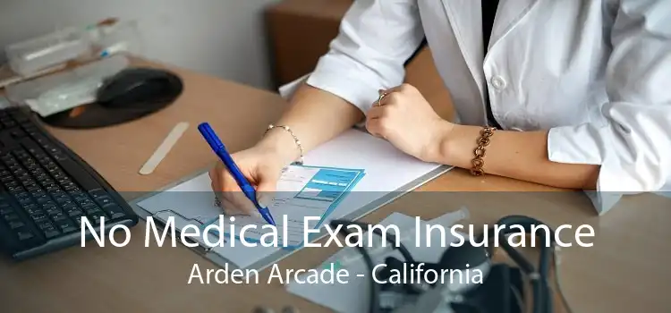 No Medical Exam Insurance Arden Arcade - California