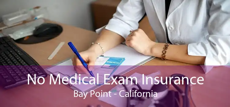 No Medical Exam Insurance Bay Point - California