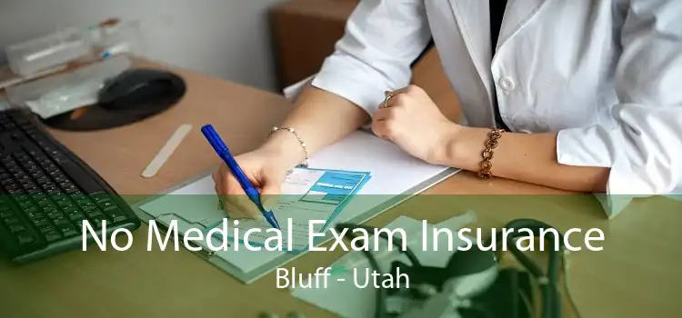 No Medical Exam Insurance Bluff - Utah