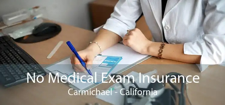 No Medical Exam Insurance Carmichael - California