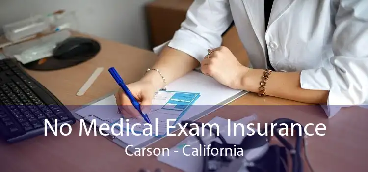 No Medical Exam Insurance Carson - California