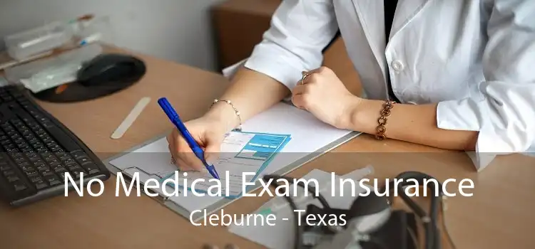 No Medical Exam Insurance Cleburne - Texas