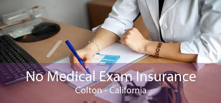No Medical Exam Insurance Colton - California