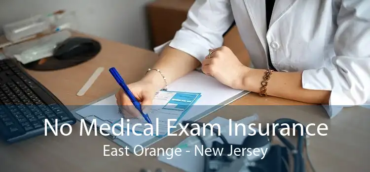 No Medical Exam Insurance East Orange - New Jersey