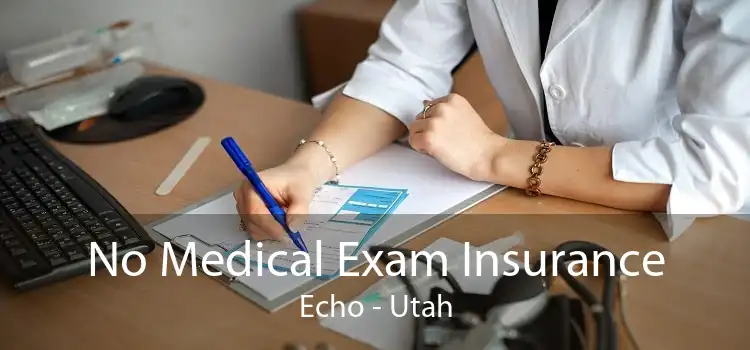 No Medical Exam Insurance Echo - Utah