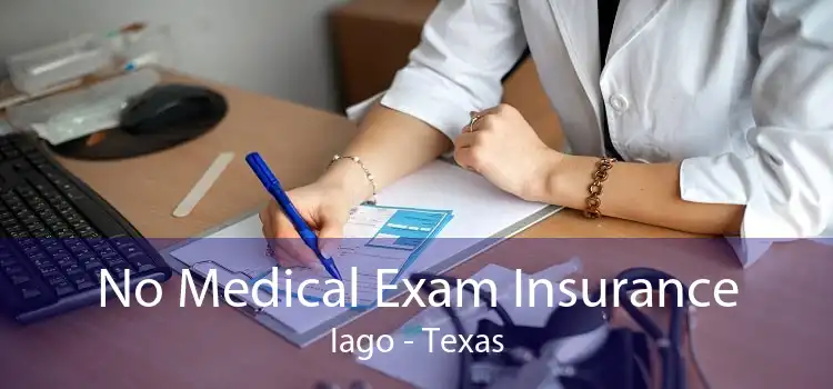 No Medical Exam Insurance Iago - Texas
