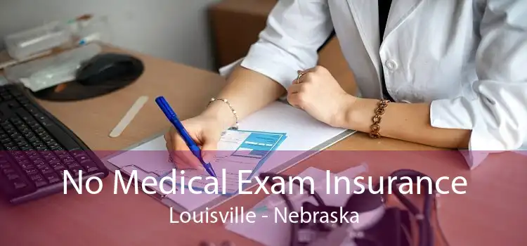No Medical Exam Insurance Louisville - Nebraska