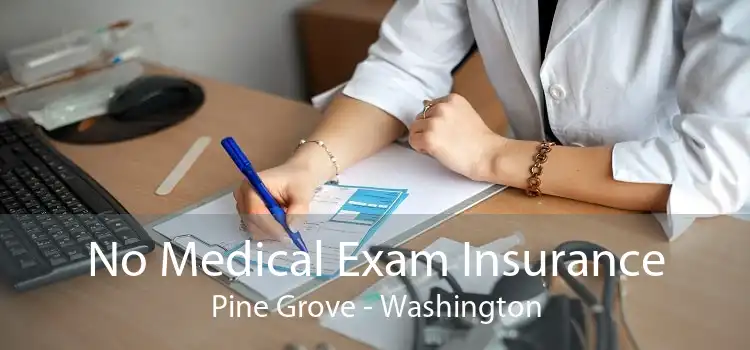No Medical Exam Insurance Pine Grove - Washington