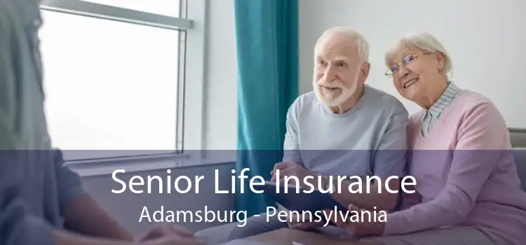 Senior Life Insurance Adamsburg - Pennsylvania