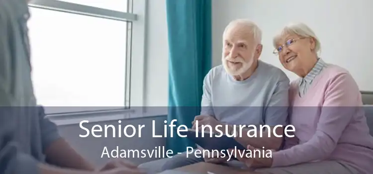 Senior Life Insurance Adamsville - Pennsylvania