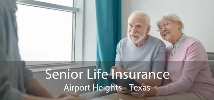 Senior Life Insurance Airport Heights - Texas