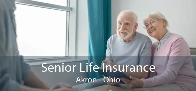Senior Life Insurance Akron - Ohio