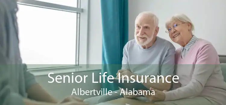 Senior Life Insurance Albertville - Alabama