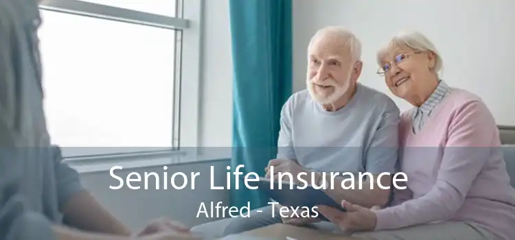 Senior Life Insurance Alfred - Texas
