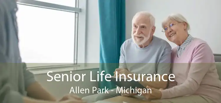 Senior Life Insurance Allen Park - Michigan
