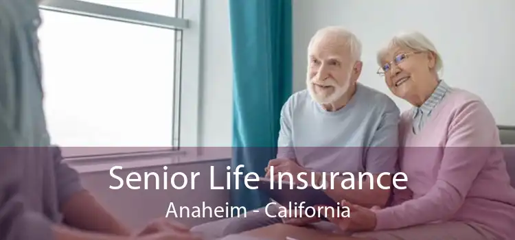 Senior Life Insurance Anaheim - California