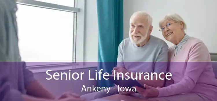 Senior Life Insurance Ankeny - Iowa