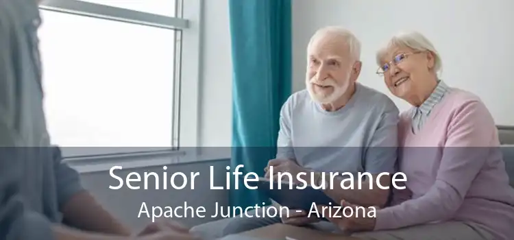 Senior Life Insurance Apache Junction - Arizona