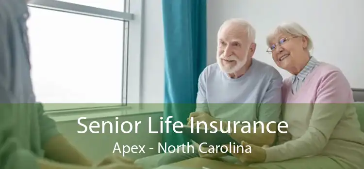Senior Life Insurance Apex - North Carolina