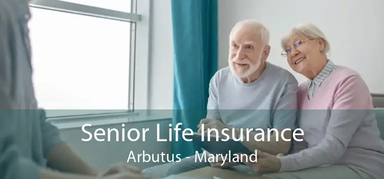 Senior Life Insurance Arbutus - Maryland