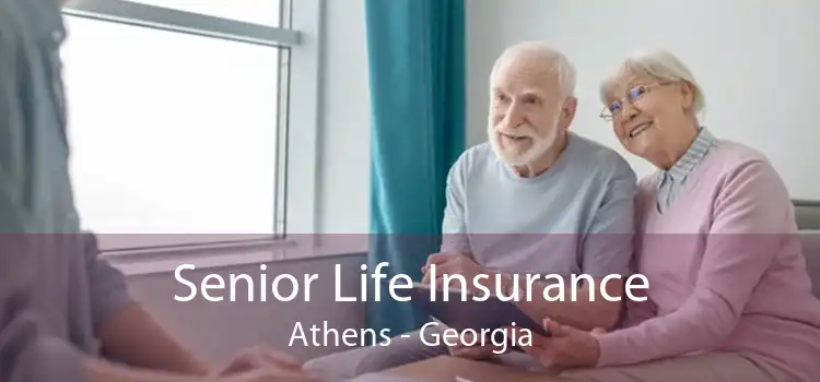 Senior Life Insurance Athens - Georgia