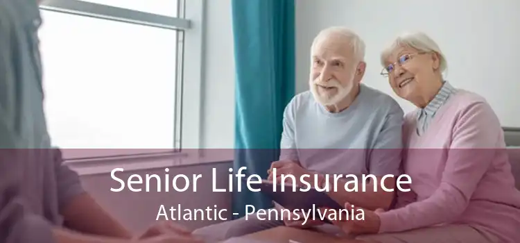 Senior Life Insurance Atlantic - Pennsylvania