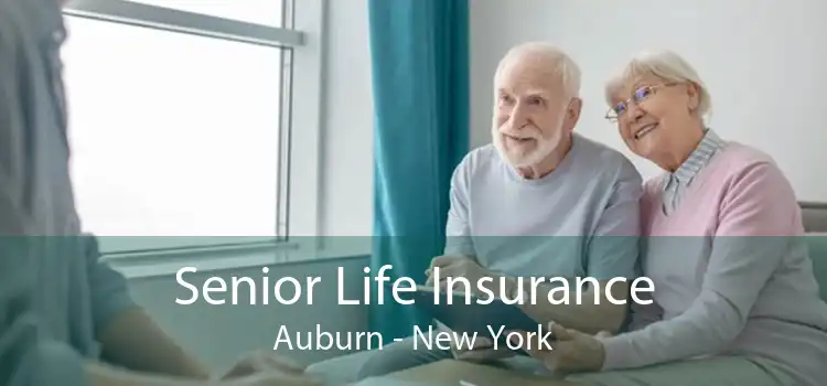 Senior Life Insurance Auburn - New York