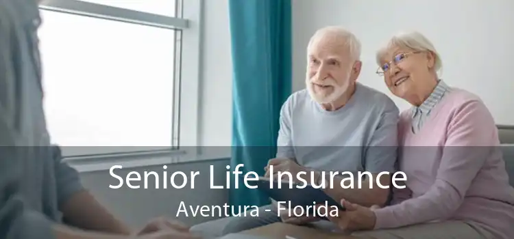 Senior Life Insurance Aventura - Florida