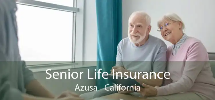 Senior Life Insurance Azusa - California