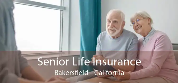 Senior Life Insurance Bakersfield - California