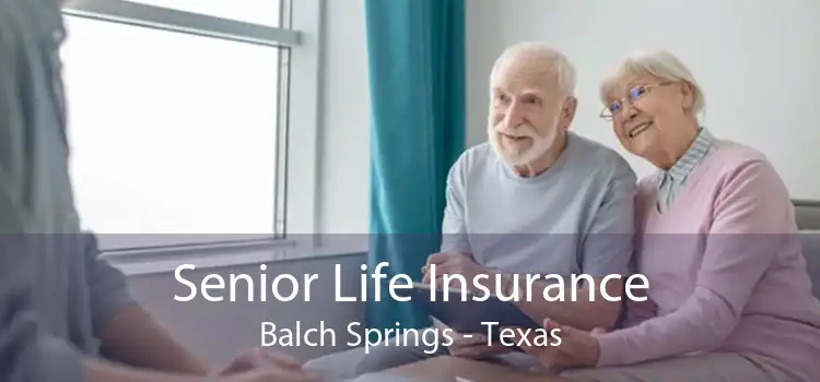 Senior Life Insurance Balch Springs - Texas