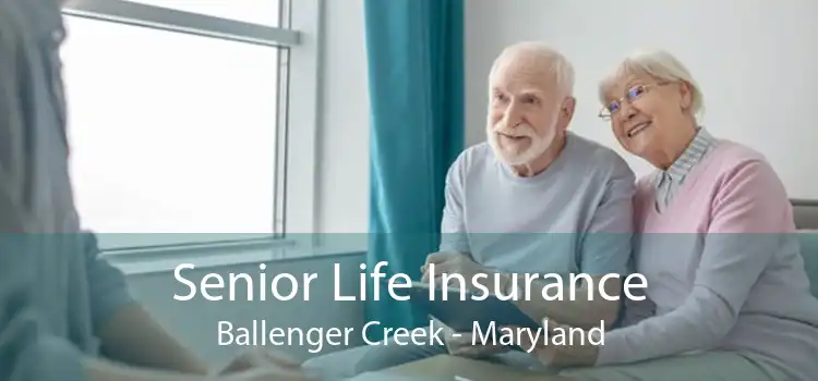 Senior Life Insurance Ballenger Creek - Maryland