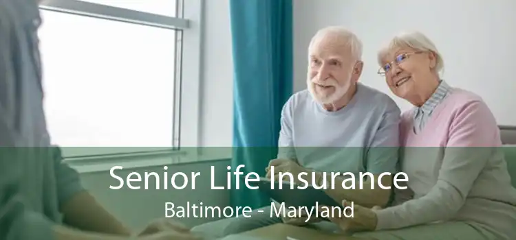 Senior Life Insurance Baltimore - Maryland