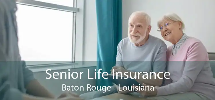 Senior Life Insurance Baton Rouge - Louisiana