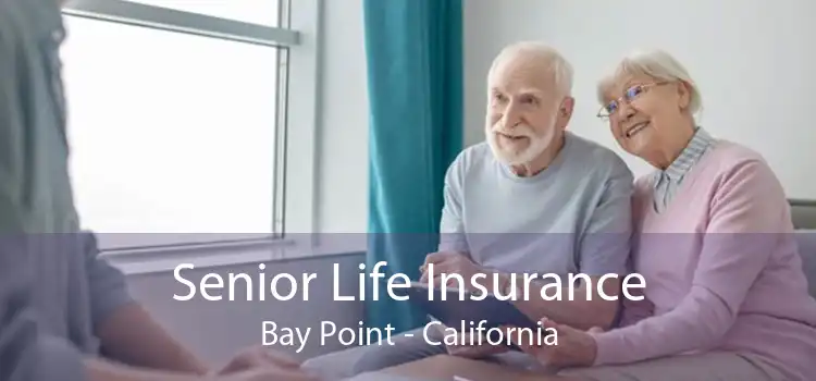 Senior Life Insurance Bay Point - California