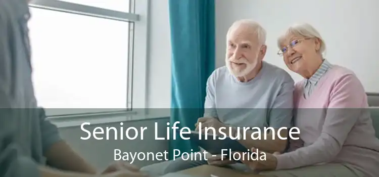 Senior Life Insurance Bayonet Point - Florida