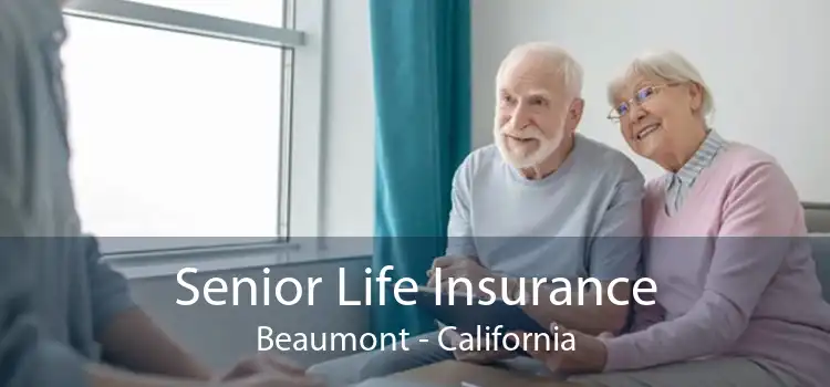 Senior Life Insurance Beaumont - California