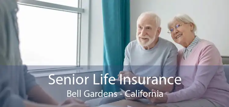 Senior Life Insurance Bell Gardens - California